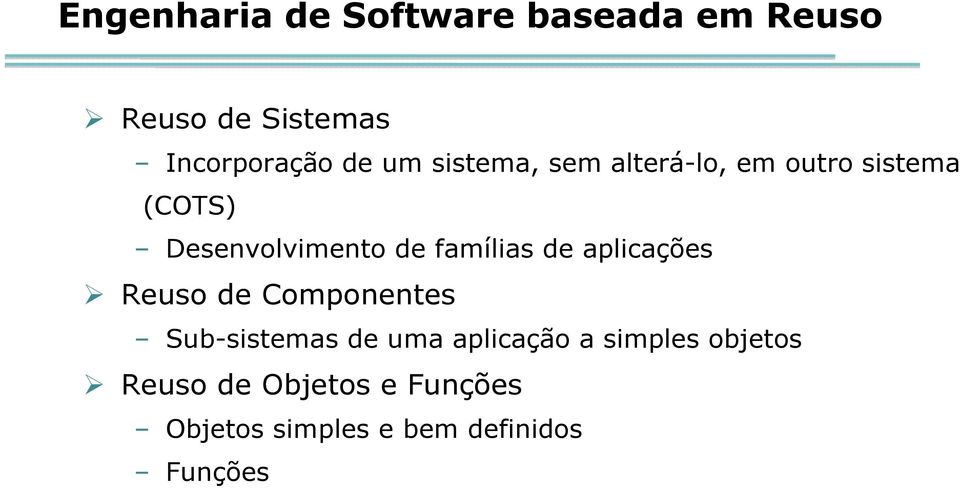 famílias de aplicações Reuso de Componentes Sub-sistemas de uma aplicação a