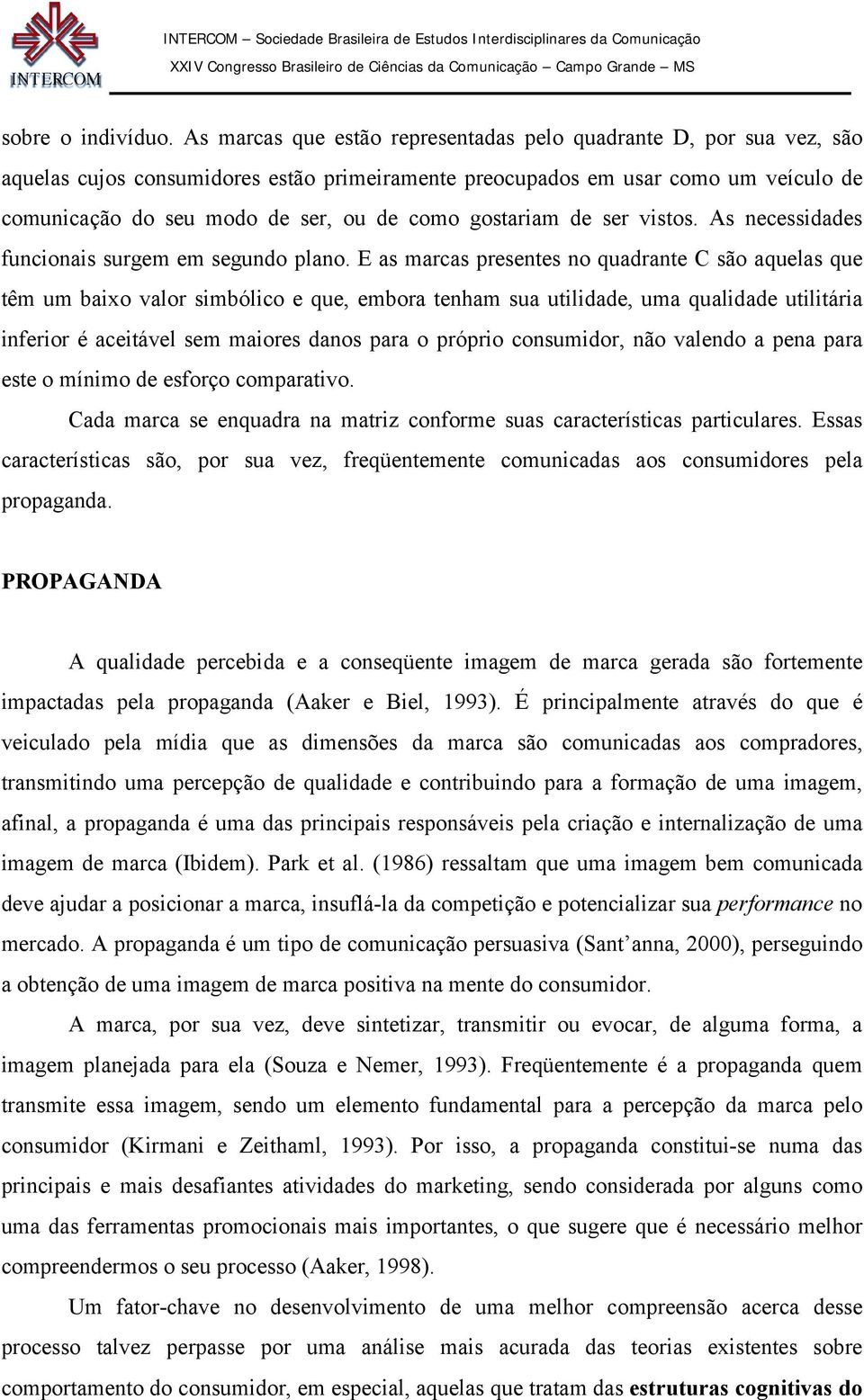 gostariam de ser vistos. As necessidades funcionais surgem em segundo plano.