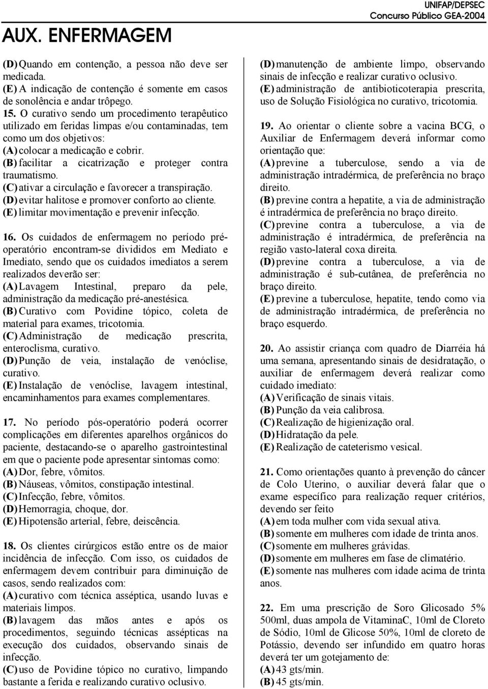 (B) facilitar a cicatrização e proteger contra traumatismo. (C) ativar a circulação e favorecer a transpiração. (D) evitar halitose e promover conforto ao cliente.