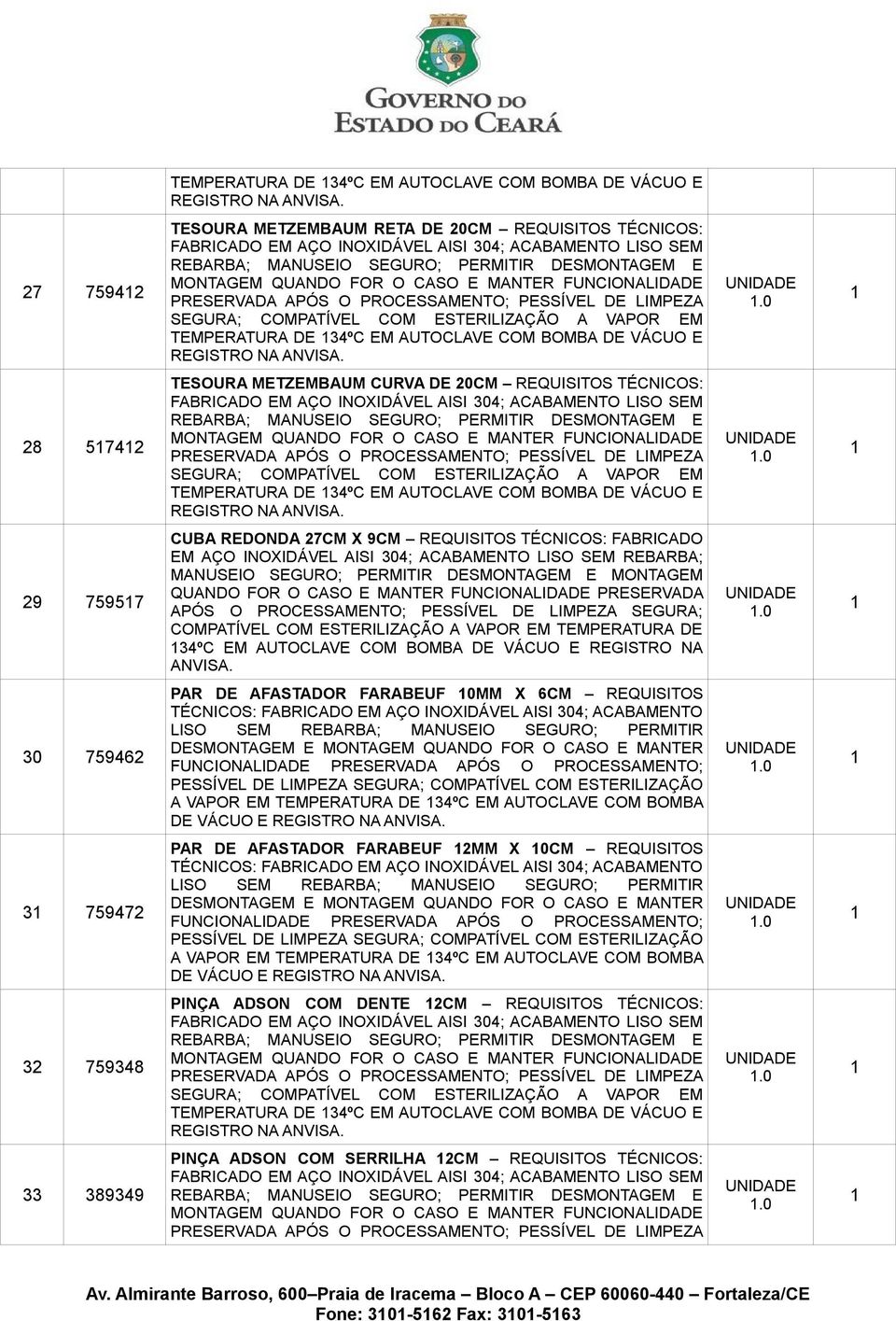 REBARBA; 34ºC EM AUTOCLAVE COM BOMBA DE VÁCUO E REGISTRO NA 30 75946 PAR DE AFASTADOR FARABEUF 0MM X 6CM REQUISITOS A VAPOR EM TEMPERATURA DE 34ºC EM AUTOCLAVE COM BOMBA DE VÁCUO E 3 75947 PAR DE