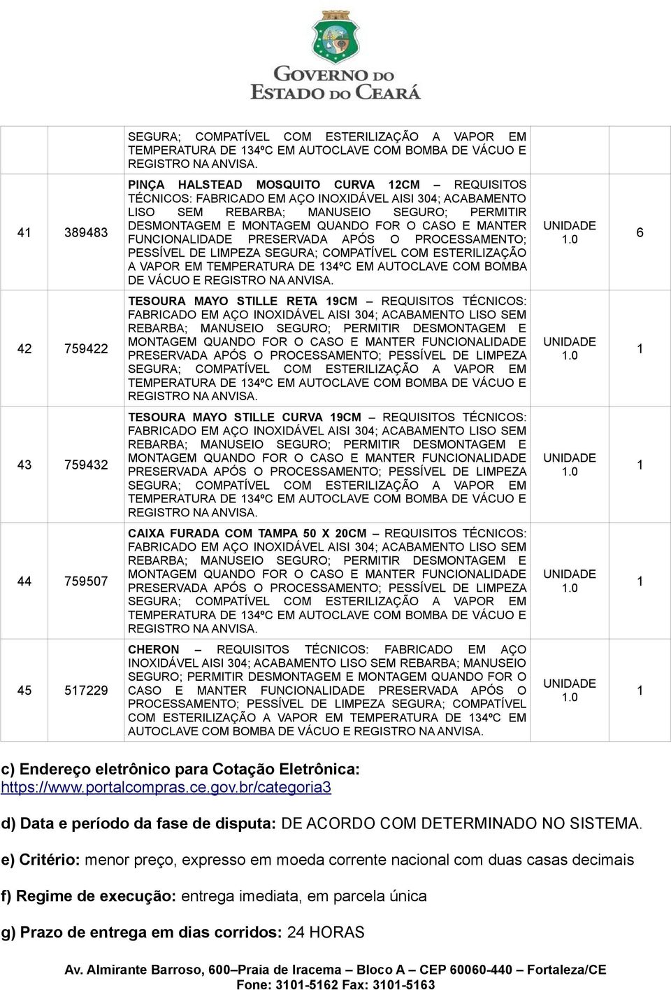 VÁCUO E 44 759507 CAIXA FURADA COM TAMPA 50 X 0CM REQUISITOS TÉCNICOS: TEMPERATURA DE 34ºC EM AUTOCLAVE COM BOMBA DE VÁCUO E 45 579 CHERON REQUISITOS TÉCNICOS: FABRICADO EM AÇO INOXIDÁVEL AISI 304;