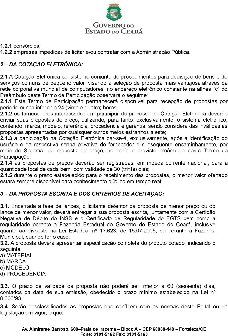 mundial de computadores, no endereço eletrônico constante na alínea c do Preâmbulo deste Termo de Participação observará o seguinte:.