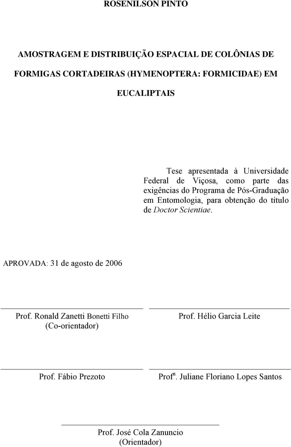 Entomologia, para obtenção do título de Doctor Scientiae. APROVADA: 31 de agosto de 2006 Prof.