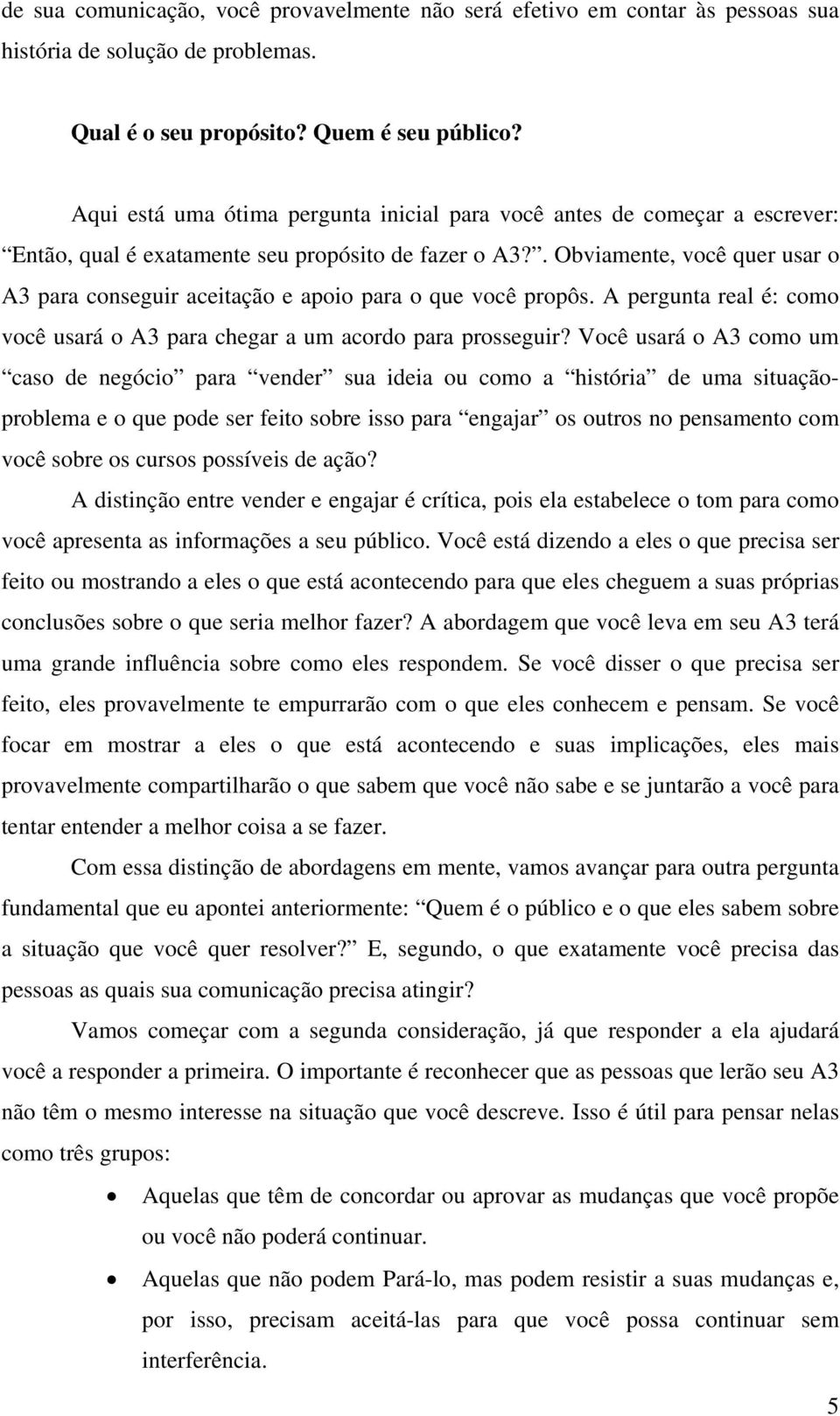 . Obviamente, você quer usar o A3 para conseguir aceitação e apoio para o que você propôs. A pergunta real é: como você usará o A3 para chegar a um acordo para prosseguir?