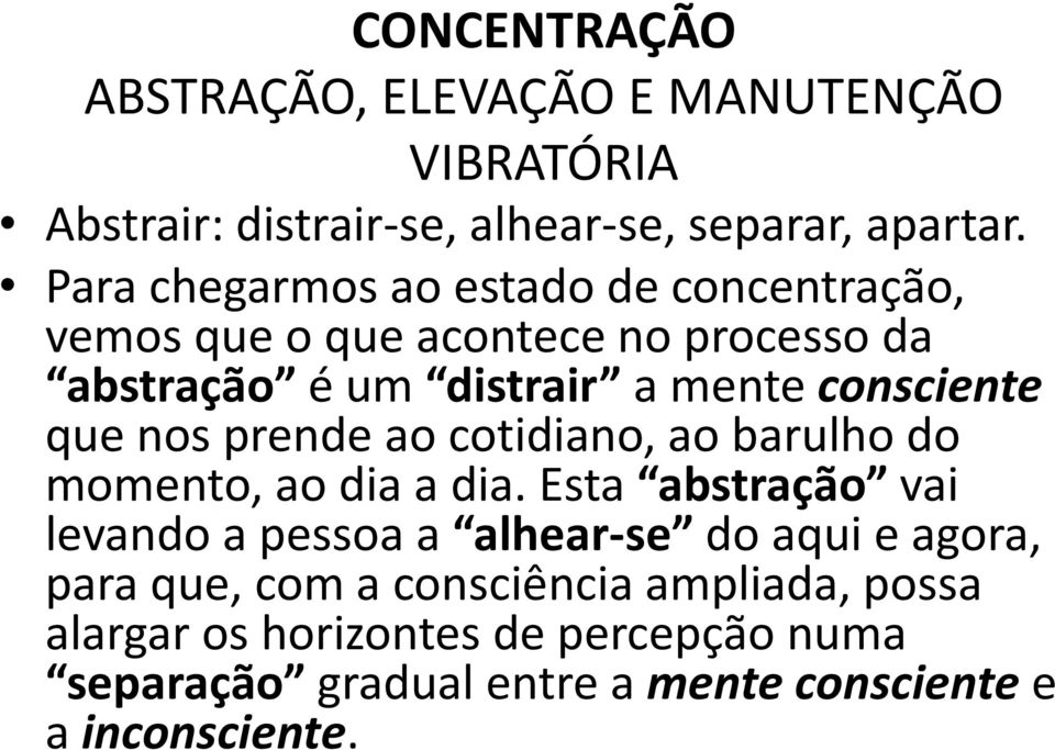 consciente que nos prende ao cotidiano, ao barulho do momento, ao dia a dia.