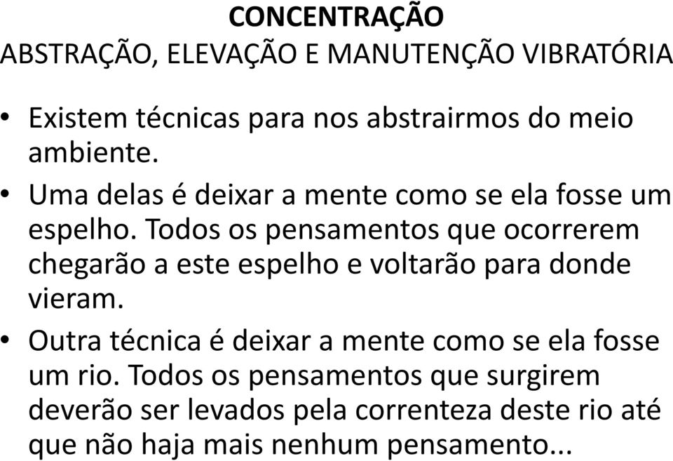 Todos os pensamentos que ocorrerem chegarão a este espelho e voltarão para donde vieram.