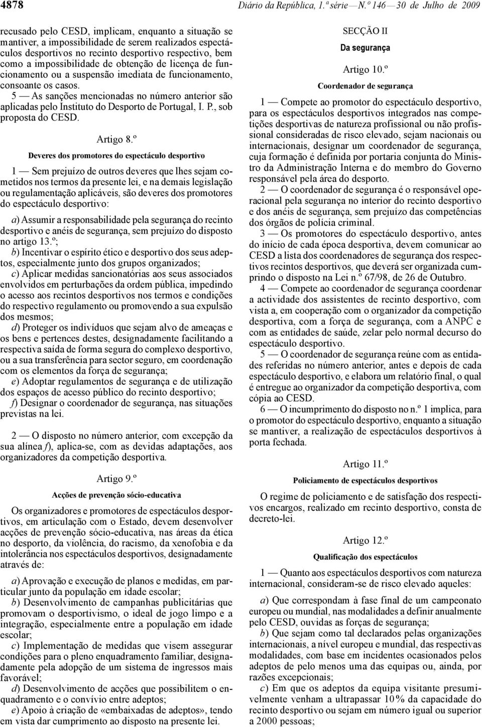 impossibilidade de obtenção de licença de funcionamento ou a suspensão imediata de funcionamento, consoante os casos.