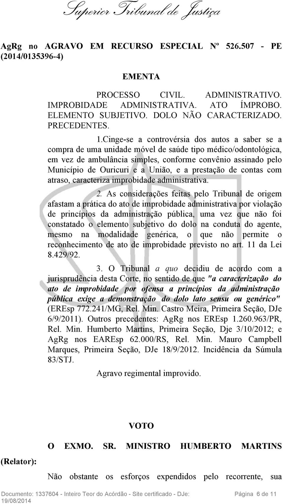 Cinge-se a controvérsia dos autos a saber se a compra de uma unidade móvel de saúde tipo médico/odontológica, em vez de ambulância simples, conforme convênio assinado pelo Município de Ouricuri e a