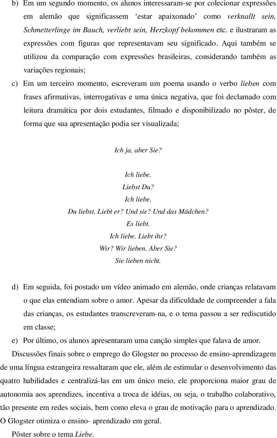 Aqui também se utilizou da comparação com expressões brasileiras, considerando também as variações regionais; c) Em um terceiro momento, escreveram um poema usando o verbo lieben com frases