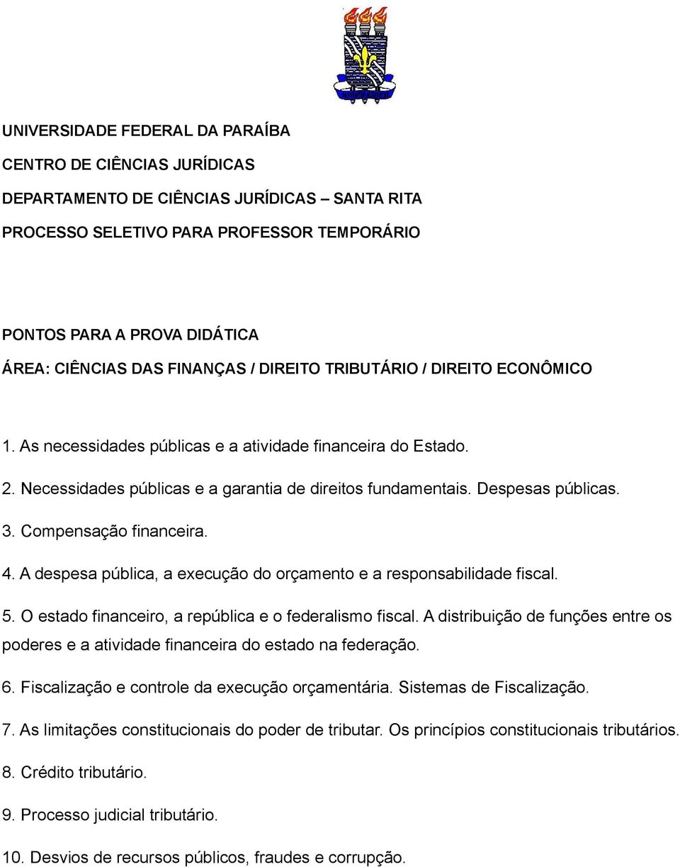 A despesa pública, a execução do orçamento e a responsabilidade fiscal. 5. O estado financeiro, a república e o federalismo fiscal.