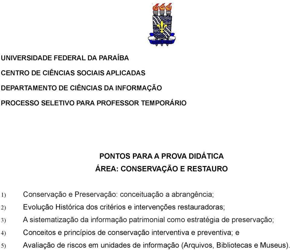 restauradoras; 3) A sistematização da informação patrimonial como estratégia de preservação; 4) Conceitos e