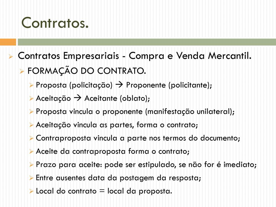 unilateral); Aceitação vincula as partes, forma o contrato; Contraproposta vincula a parte nos termos do documento; Aceite da