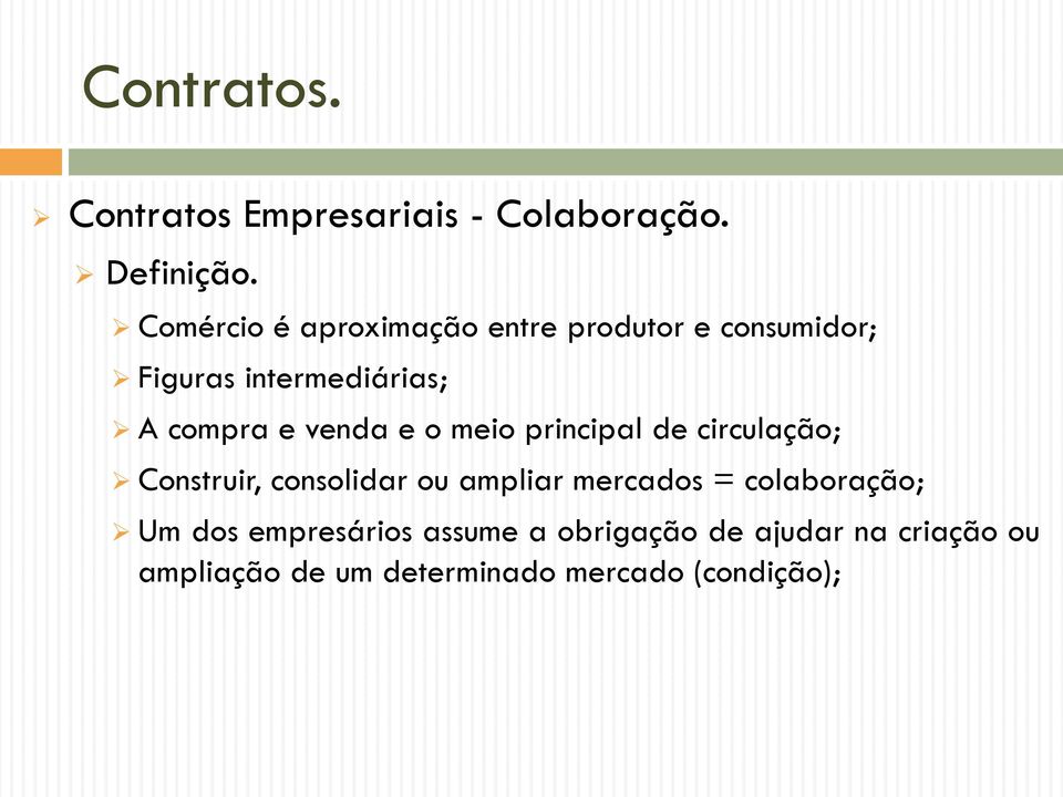 e venda e o meio principal de circulação; Construir, consolidar ou ampliar mercados =