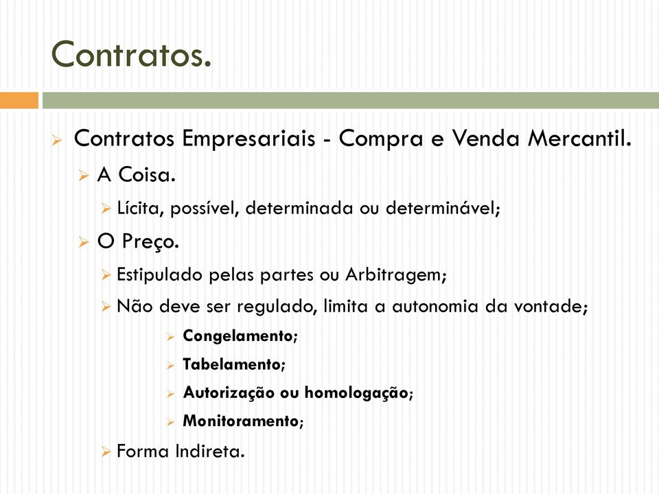 Estipulado pelas partes ou Arbitragem; Não deve ser regulado, limita a