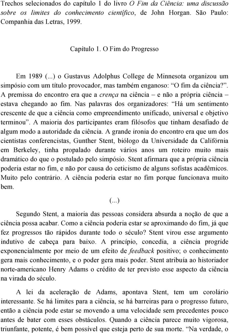 . A premissa do encontro era que a crença na ciência e não a própria ciência estava chegando ao fim.