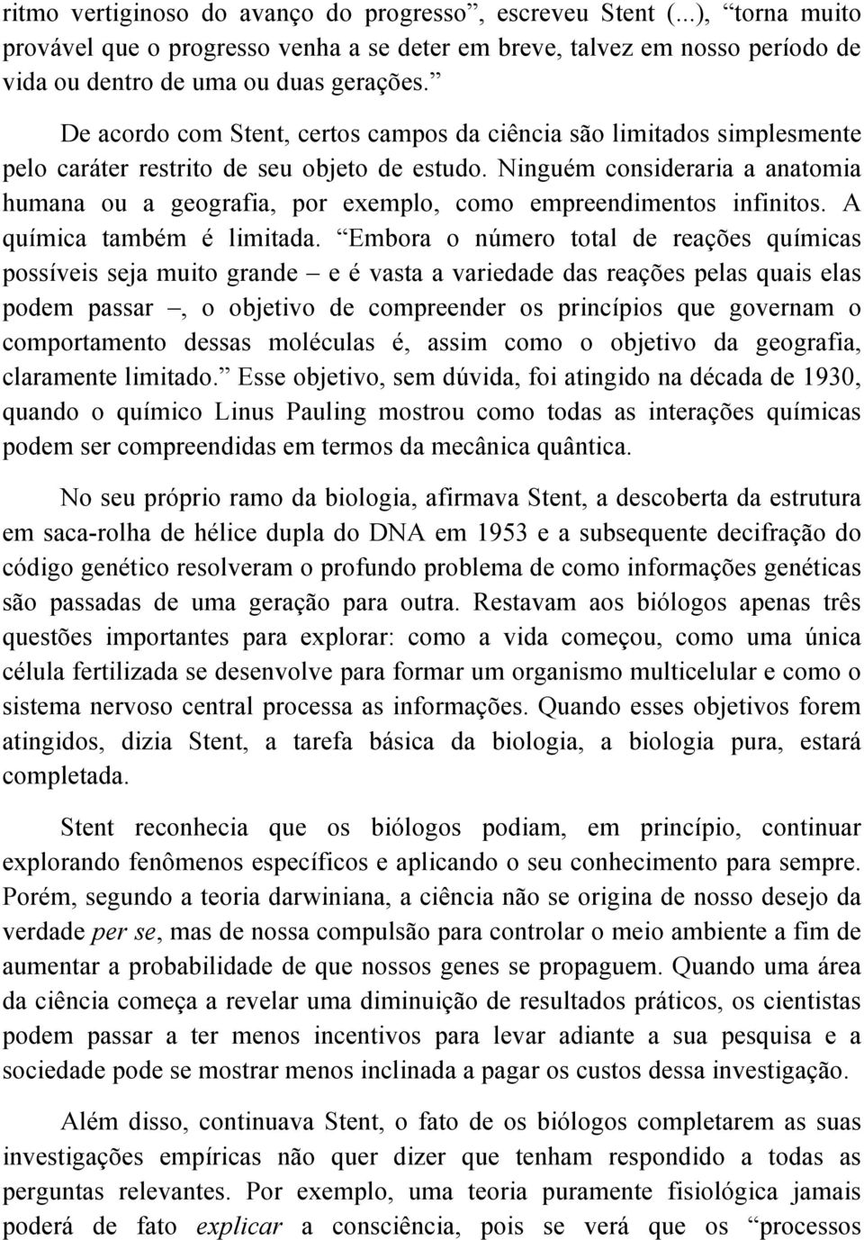 Ninguém consideraria a anatomia humana ou a geografia, por exemplo, como empreendimentos infinitos. A química também é limitada.