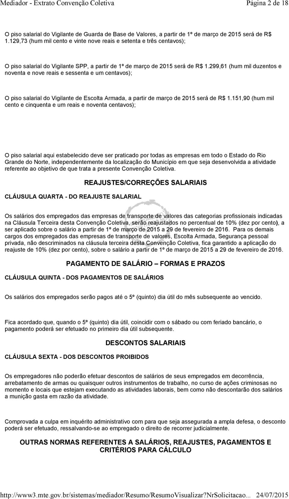 299,61 (hum mil duzentos e noventa e nove reais e sessenta e um centavos); O piso salarial do Vigilante de Escolta Armada, a partir de março de 2015 será de R$ 1.