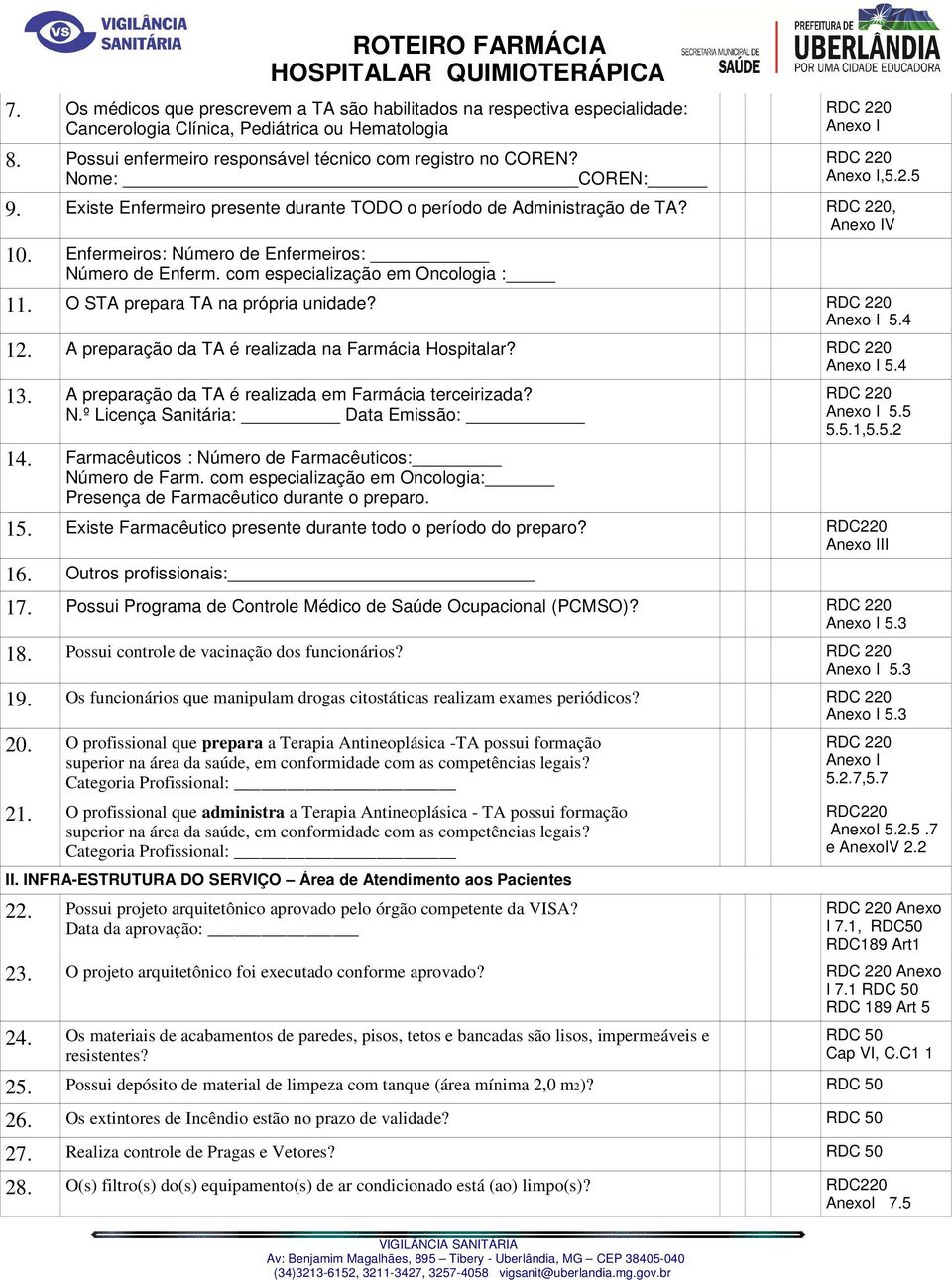 O STA prepara TA na própria unidade? 5.4 12. A preparação da TA é realizada na Farmácia Hospitalar? 5.4 13. A preparação da TA é realizada em Farmácia terceirizada? N.