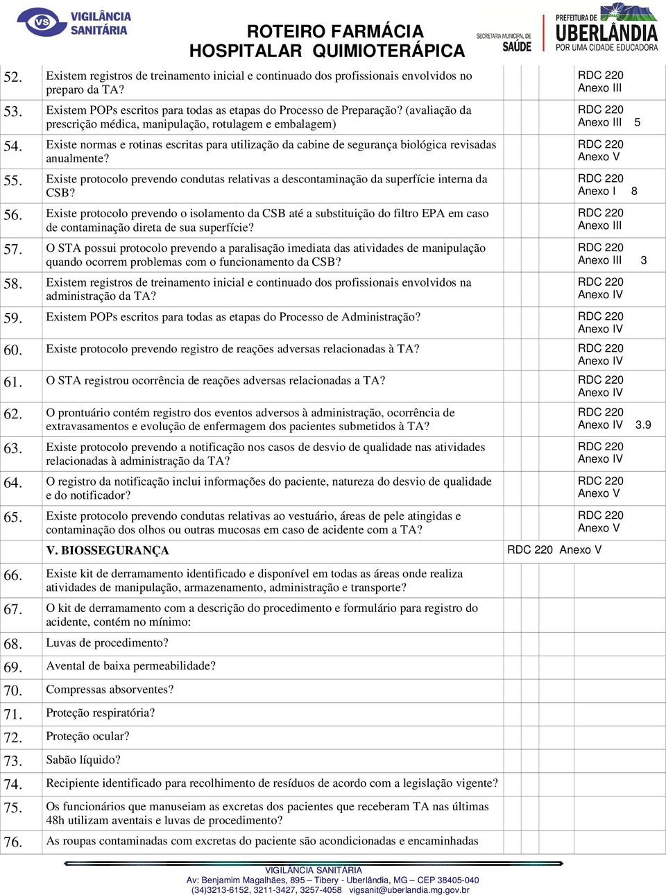 Existe protocolo prevendo condutas relativas a descontaminação da superfície interna da CSB? 56.