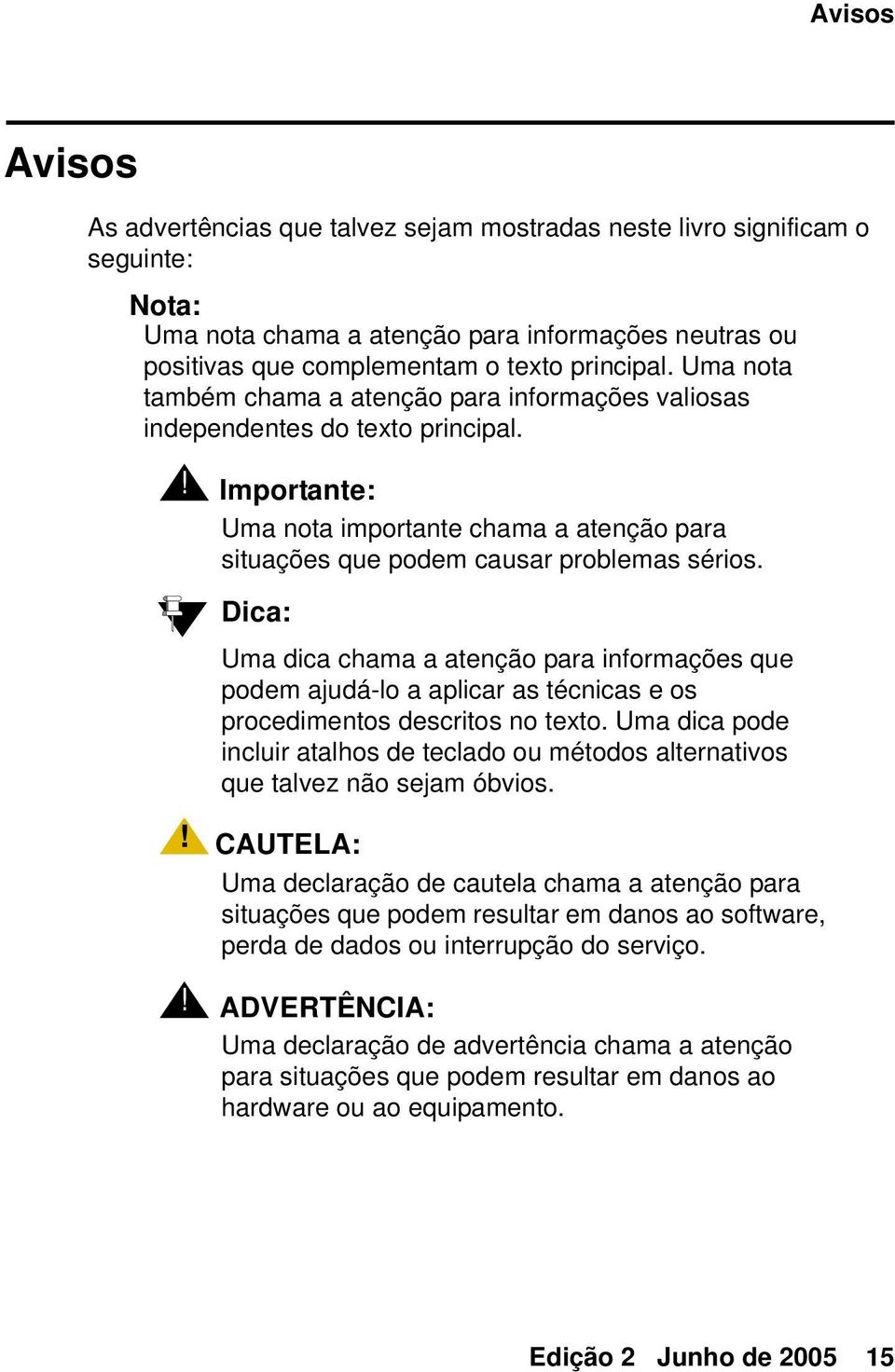 Importante: Uma nota importante chama a atenção para situações que podem causar problemas sérios.