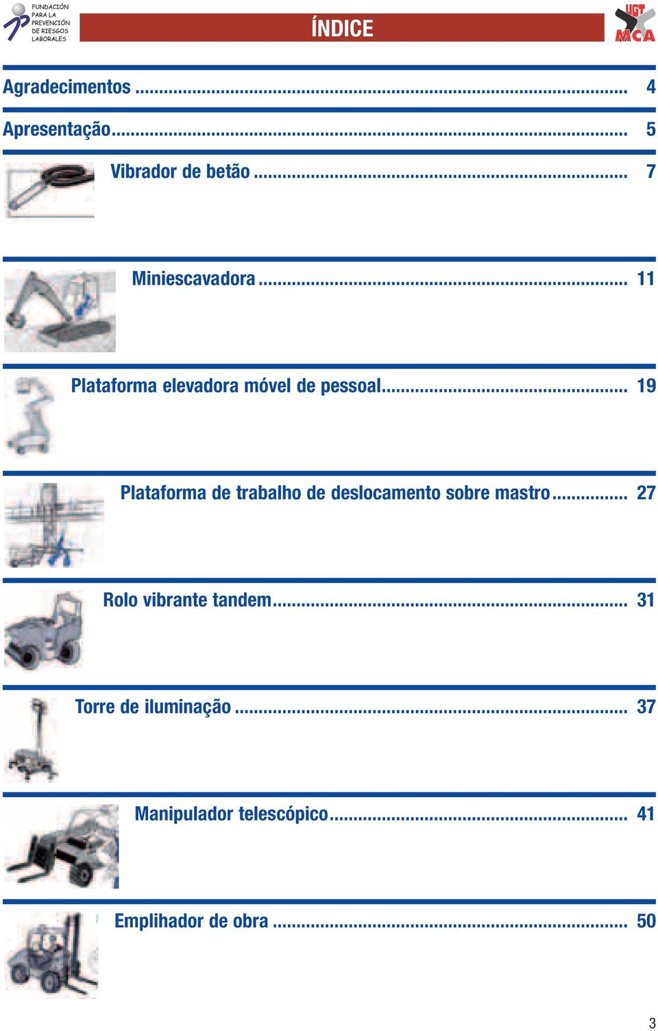 .. 19 Plataforma de trabalho de deslocamento sobre mastro.