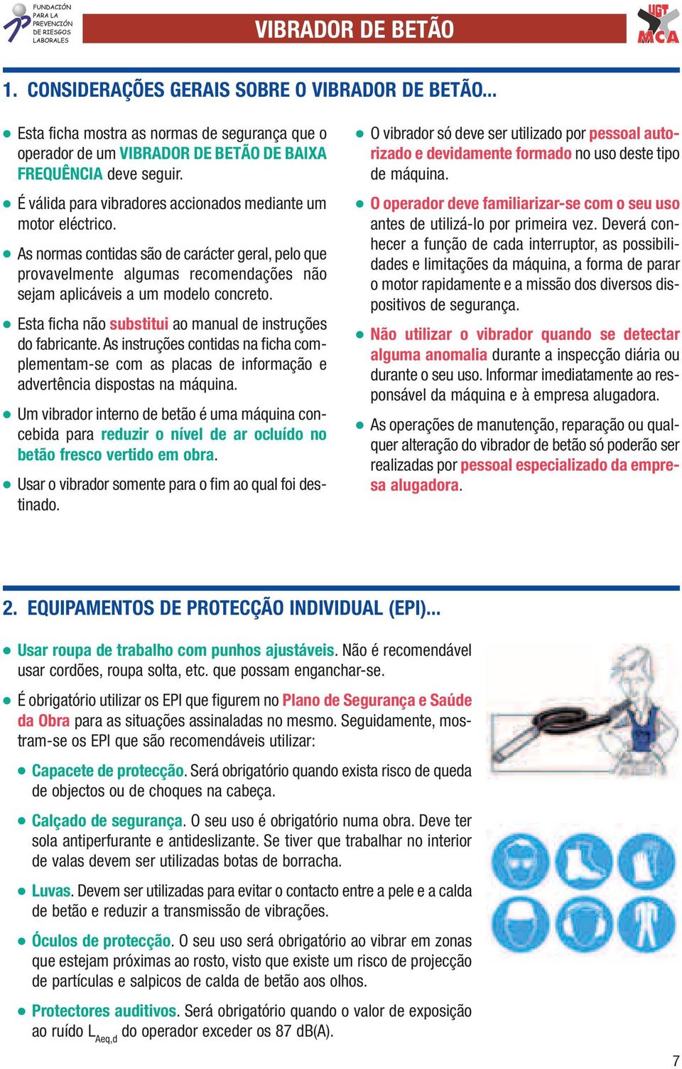 l Esta ficha não substitui ao manual de instruções do fabricante. As instruções contidas na ficha complementam-se com as placas de informação e advertência dispostas na máquina.