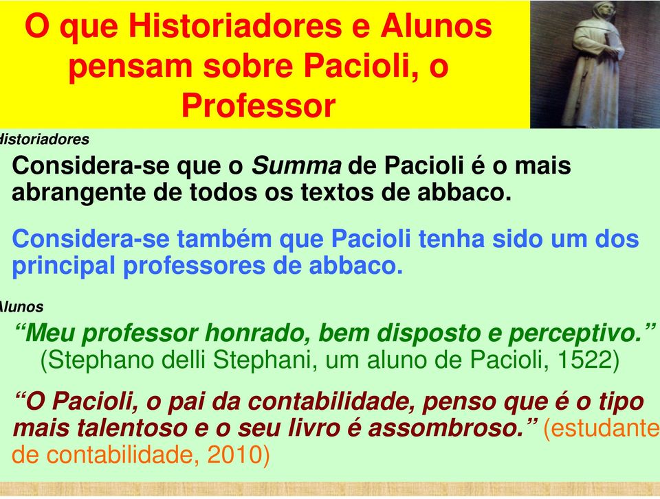 Considera-se também que Pacioli tenha sido um dos principal professores de abbaco.