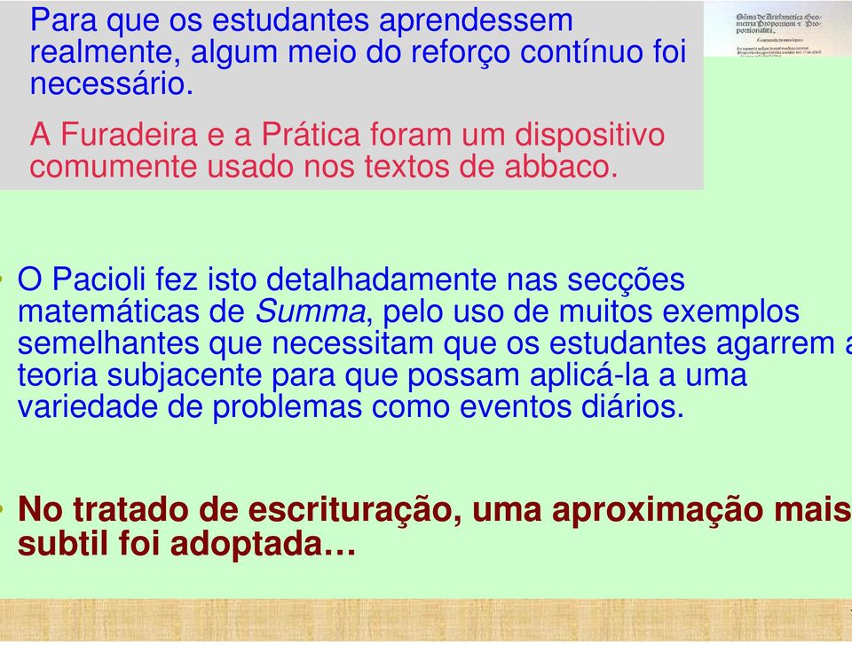 O Pacioli fez isto detalhadamente nas secções matemáticas de Summa, pelo uso de muitos exemplos semelhantes que necessitam