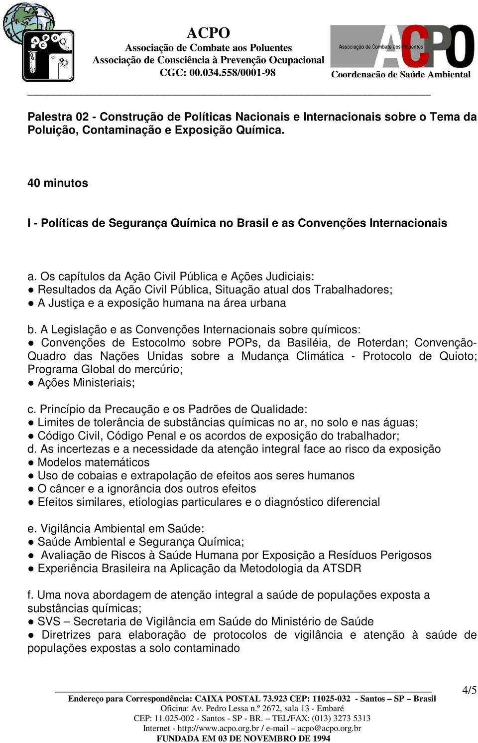 Os capítulos da Ação Civil Pública e Ações Judiciais: Resultados da Ação Civil Pública, Situação atual dos Trabalhadores; A Justiça e a exposição humana na área urbana b.