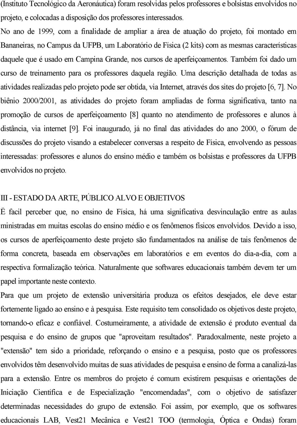 usado em Campina Grande, nos cursos de aperfeiçoamentos. Também foi dado um curso de treinamento para os professores daquela região.