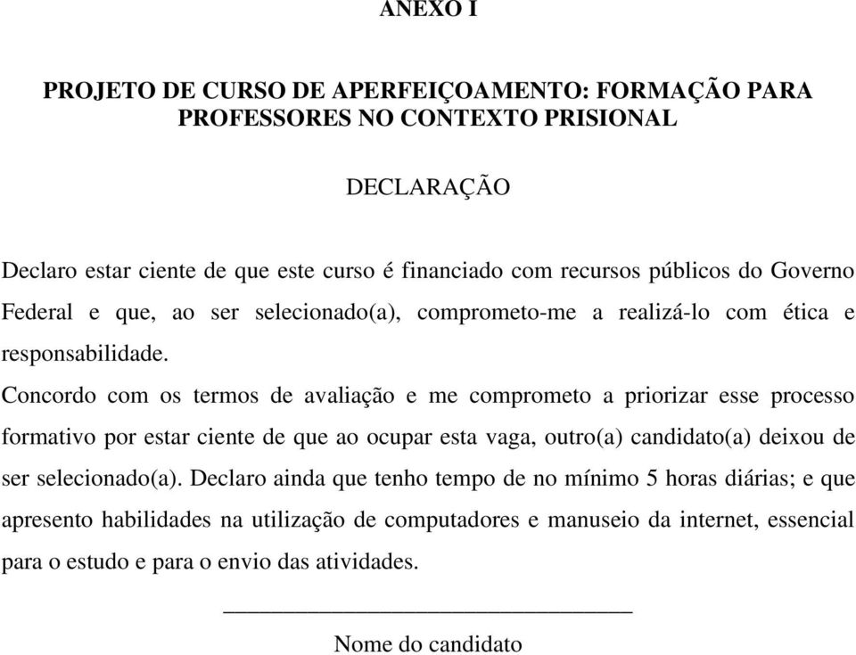 Concordo com os termos de avaliação e me comprometo a priorizar esse processo formativo por estar ciente de que ao ocupar esta vaga, outro(a) candidato(a) deixou de ser