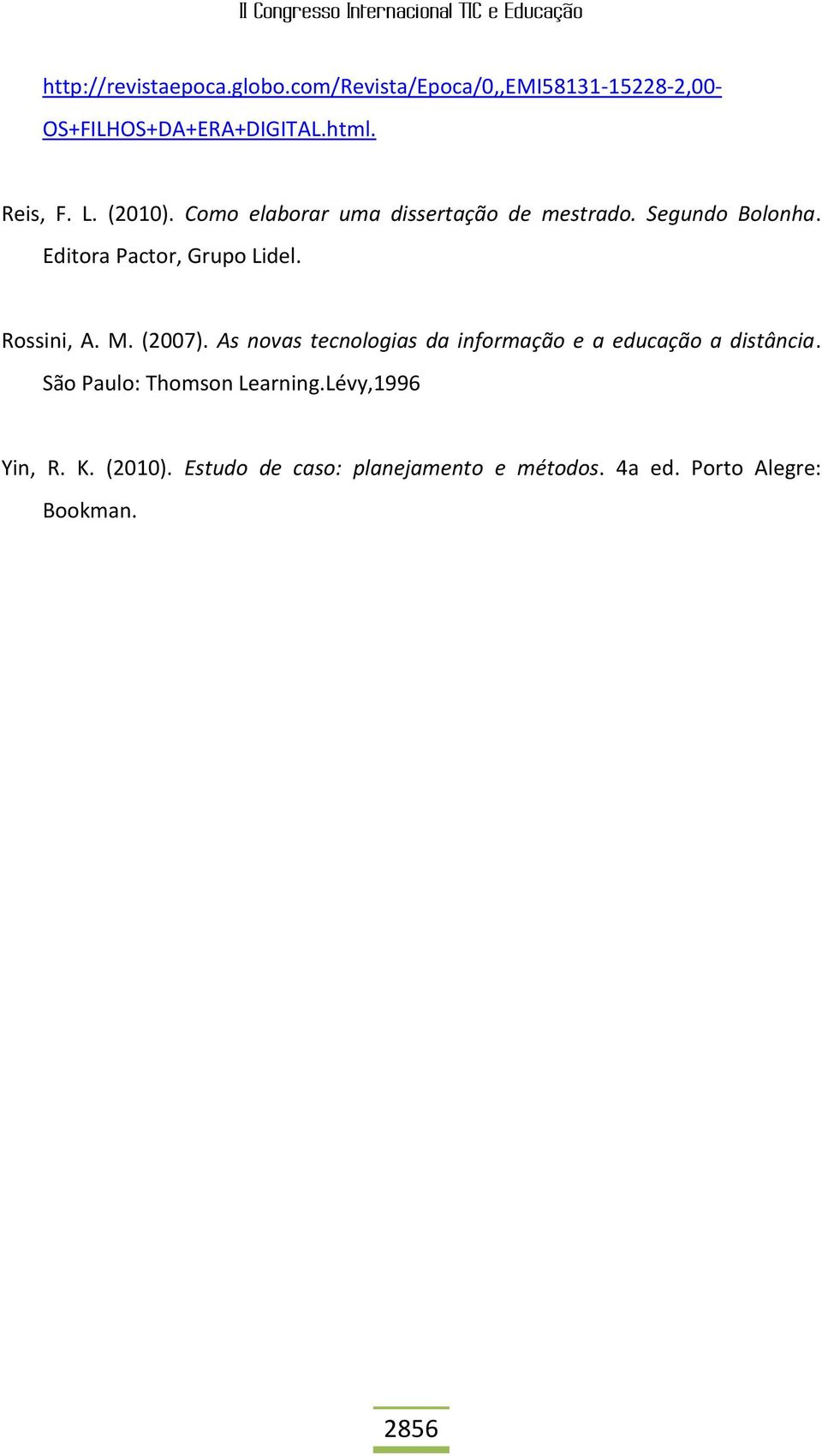 Editora Pactor, Grupo Lidel. Rossini, A. M. (2007).