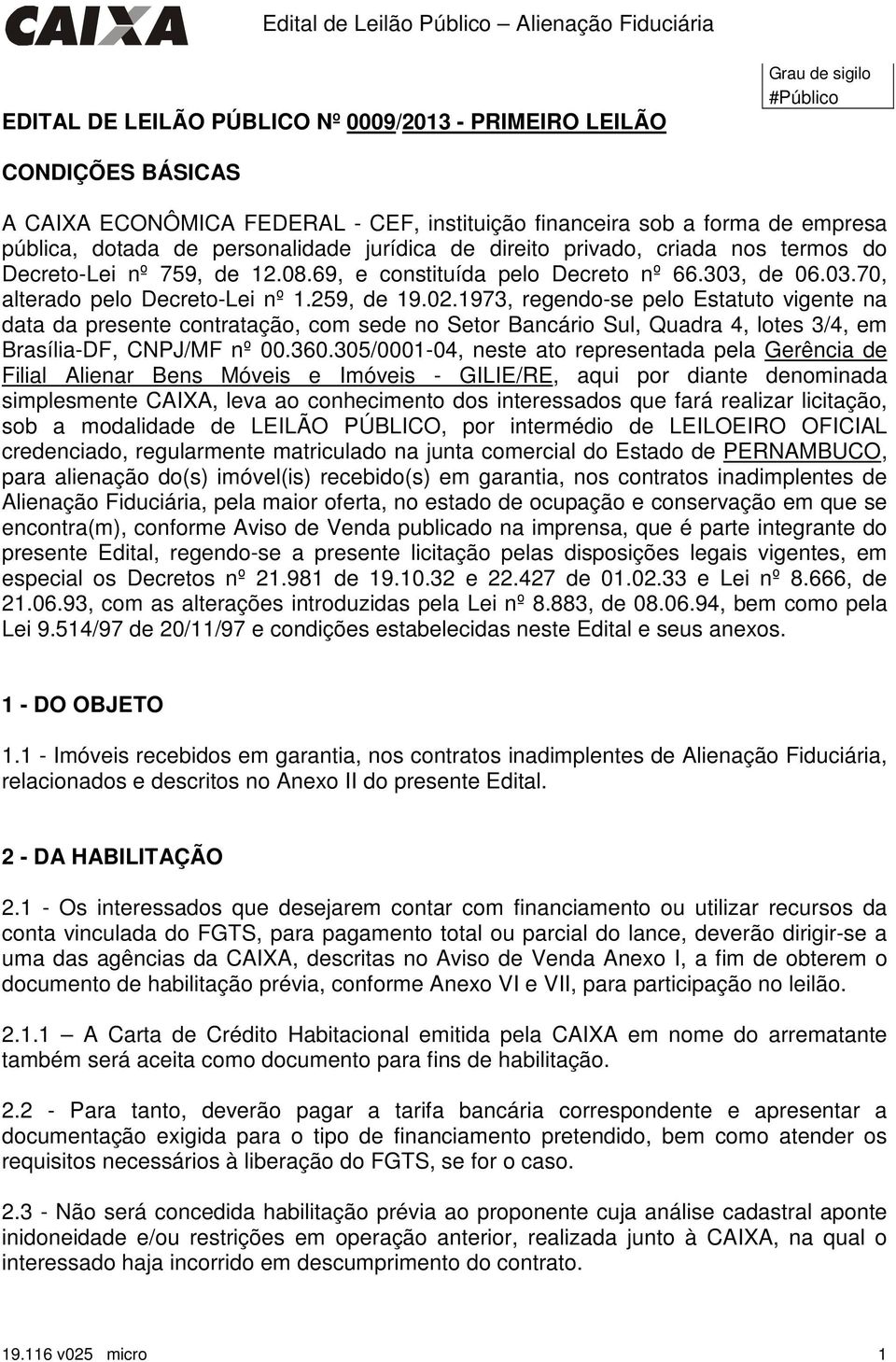 1973, regendo-se pelo Estatuto vigente na data da presente contratação, com sede no Setor Bancário Sul, Quadra 4, lotes 3/4, em Brasília-DF, CNPJ/MF nº 00.360.