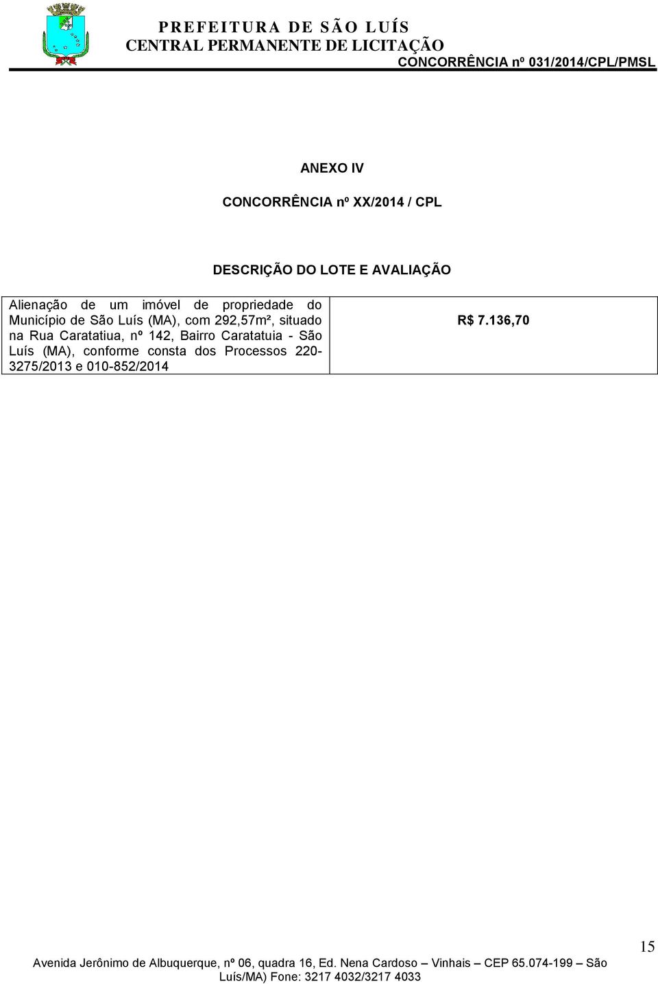 292,57m², situado na Rua Caratatiua, nº 142, Bairro Caratatuia - São Luís