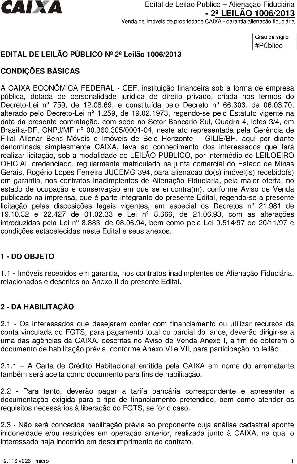 1973, regendo-se pelo Estatuto vigente na data da presente contratação, com sede no Setor Bancário Sul, Quadra 4, lotes 3/4, em Brasília-DF, CNPJ/MF nº 00.360.