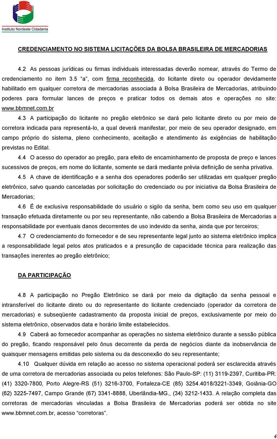 lances de preços e praticar todos os demais atos e operações no site: www.bbmnet.com.br 4.