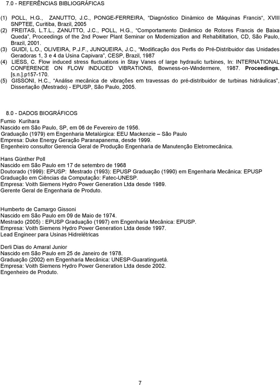 , OLIVEIRA, P.J.F., JUNQUEIRA, J.C., Modificação dos Perfis do Pré-Distribuidor das Unidades Geradoras 1, 3 e 4 da Usina Capivara, CESP, Brazil, 1987 (4) LIESS, C.