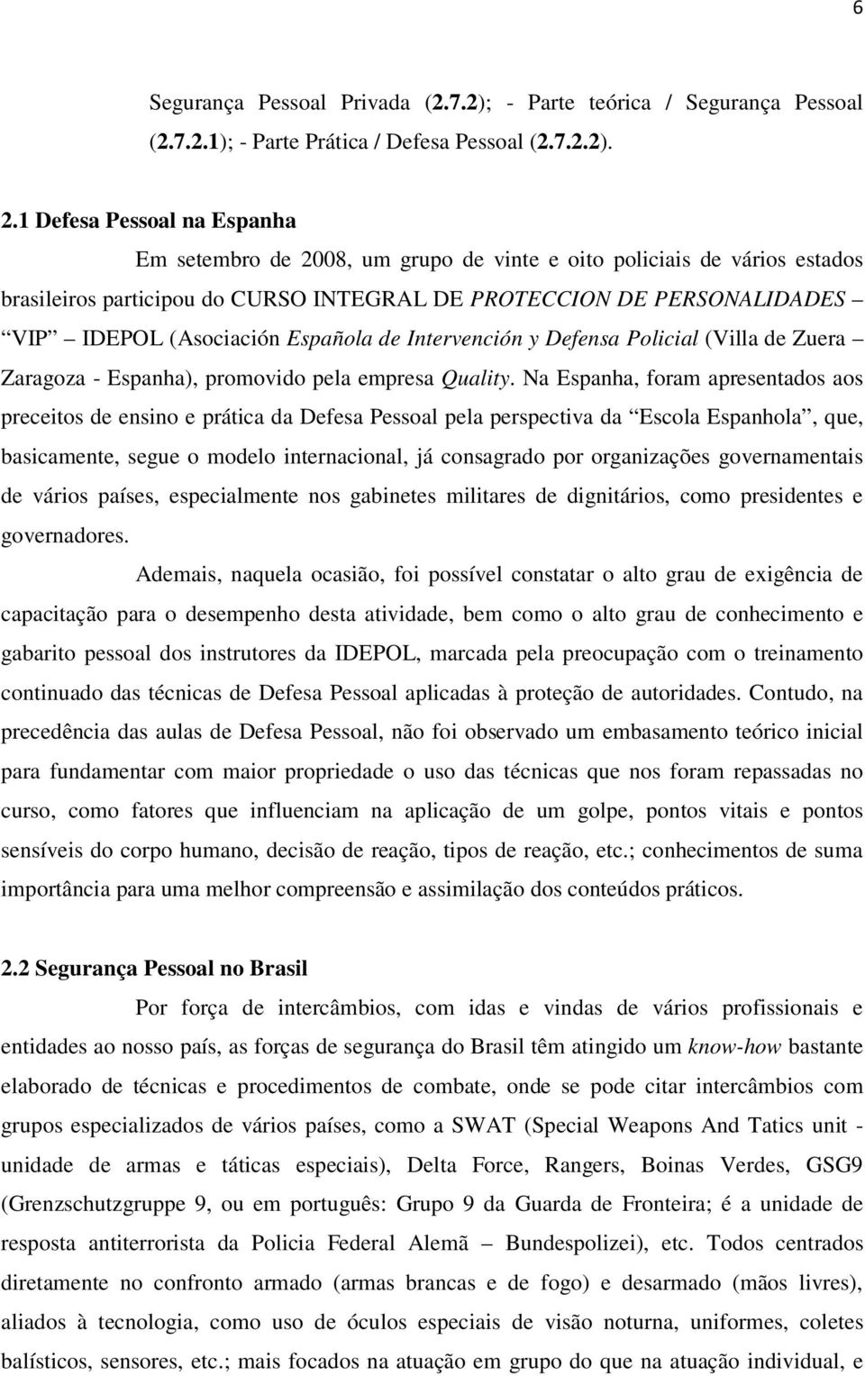 Española de Intervención y Defensa Policial (Villa de Zuera Zaragoza - Espanha), promovido pela empresa Quality.