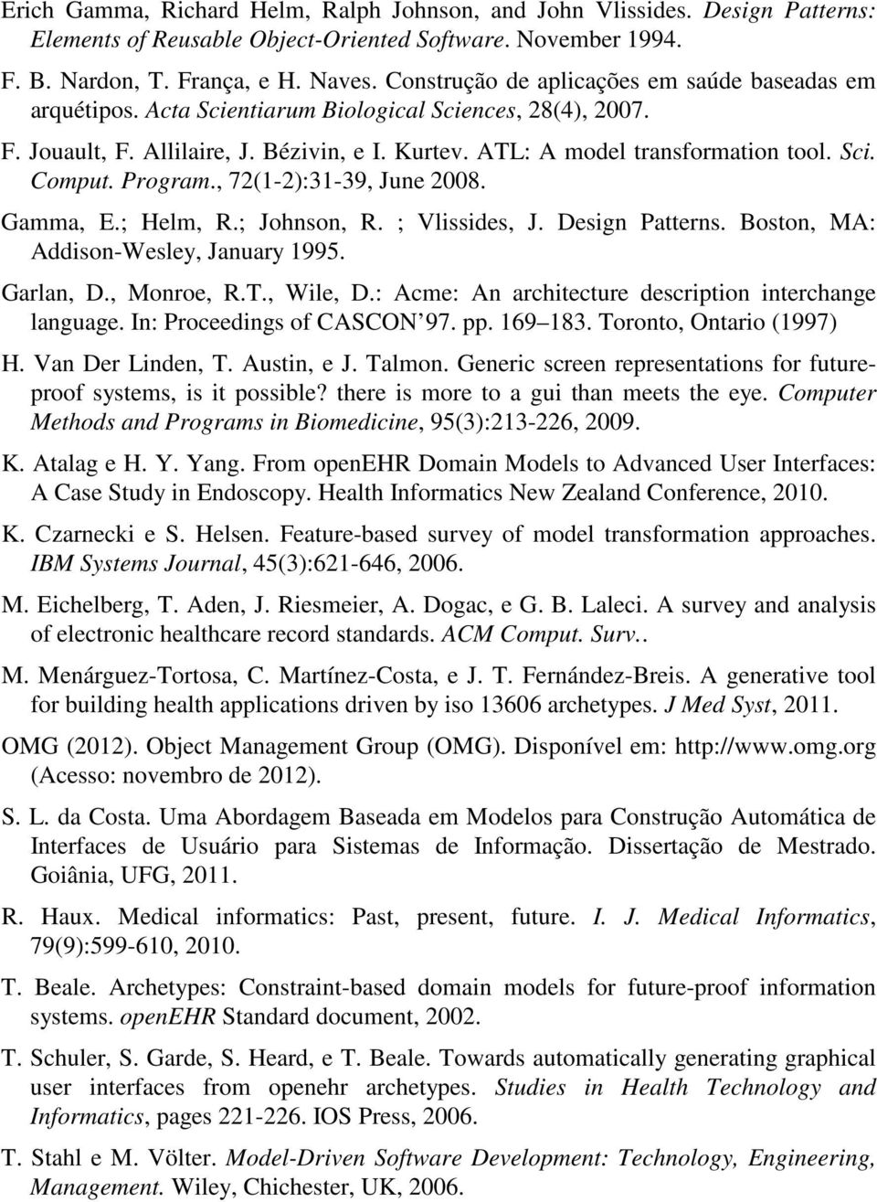 Program., 72(1-2):31-39, June 2008. Gamma, E.; Helm, R.; Johnson, R. ; Vlissides, J. Design Patterns. Boston, MA: Addison-Wesley, January 1995. Garlan, D., Monroe, R.T., Wile, D.