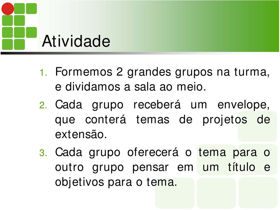 2. Cada grupo receberá um envelope, que conterá temas de