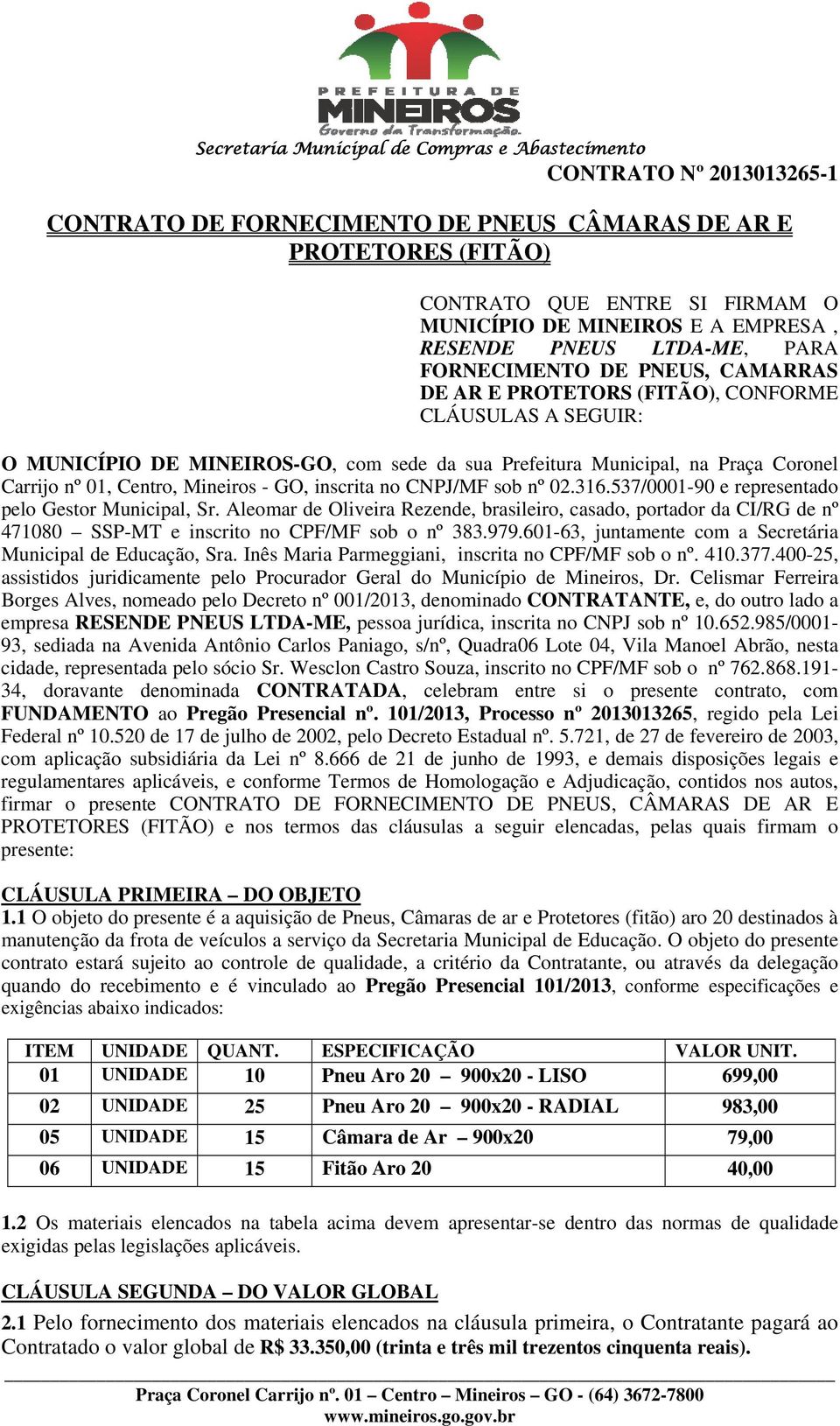 Mineiros - GO, inscrita no CNPJ/MF sob nº 02.316.537/0001-90 e representado pelo Gestor Municipal, Sr.
