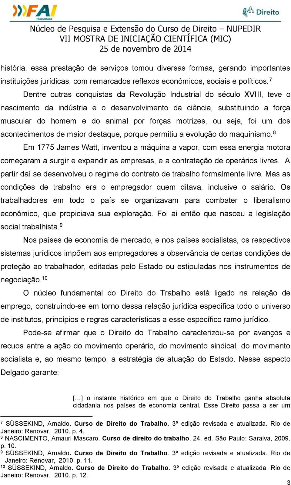 motrizes, ou seja, foi um dos acontecimentos de maior destaque, porque permitiu a evolução do maquinismo.