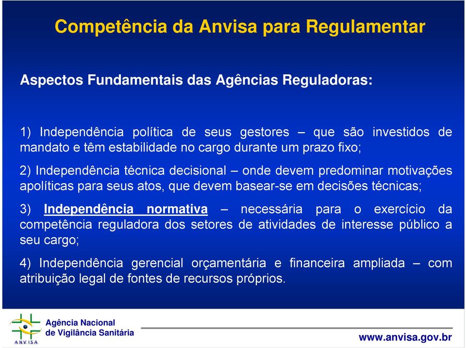 atos, que devem basear-se em decisões técnicas; 3) Independência normativa necessária para o exercício da competência reguladora dos setores de
