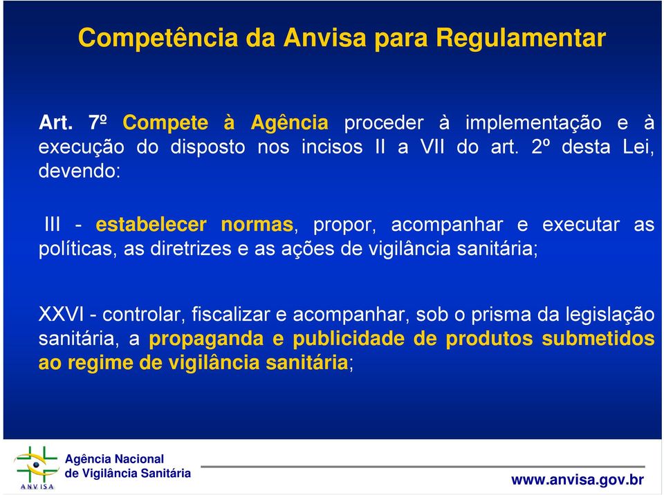 2º desta Lei, devendo: III - estabelecer normas, propor, acompanhar e executar as políticas, as diretrizes e as