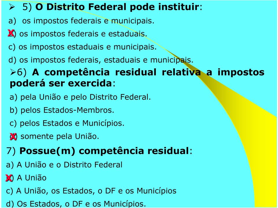 6) A competência residual relativa a impostos poderá ser exercida: a) pela União e pelo Distrito Federal. b) pelos Estados-Membros.