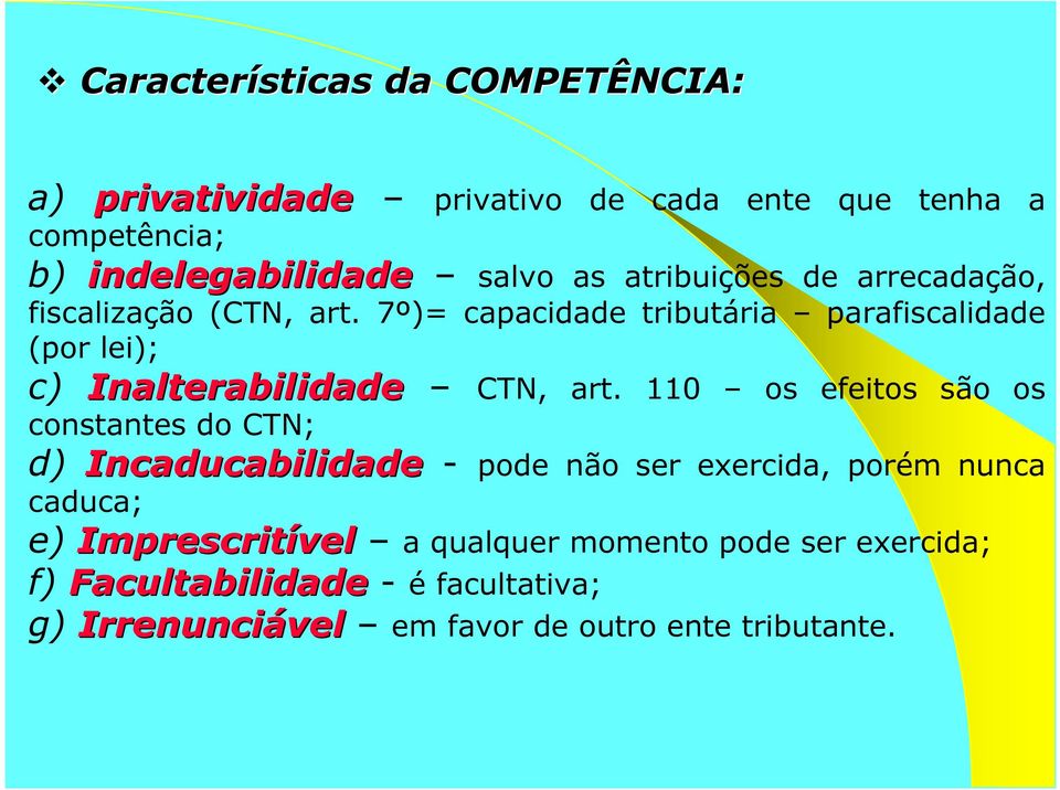 7º)= capacidade tributária parafiscalidade (por lei); c) Inalterabilidade CTN, art.