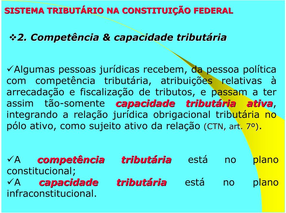 relativas à arrecadação e fiscalização de tributos, e passam a ter assim tão-somente capacidade tributária ria ativa, integrando a