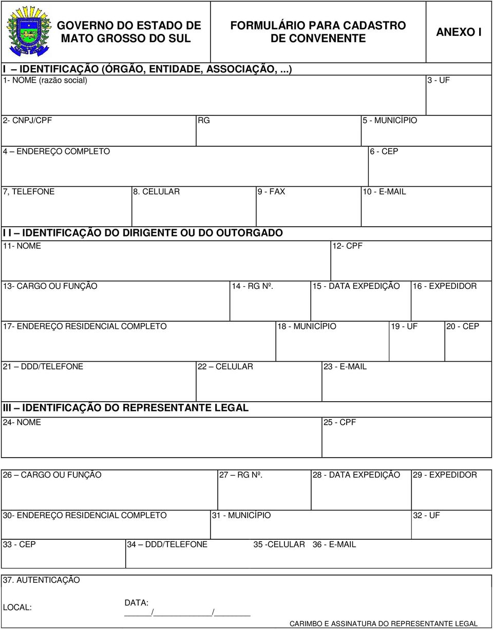 CELULAR 9 - FAX 10 - E-MAIL I I IDENTIFICAÇÃO DO DIRIGENTE OU DO OUTORGADO 11- NOME 12- CPF 13- CARGO OU FUNÇÃO 14 - RG Nº.
