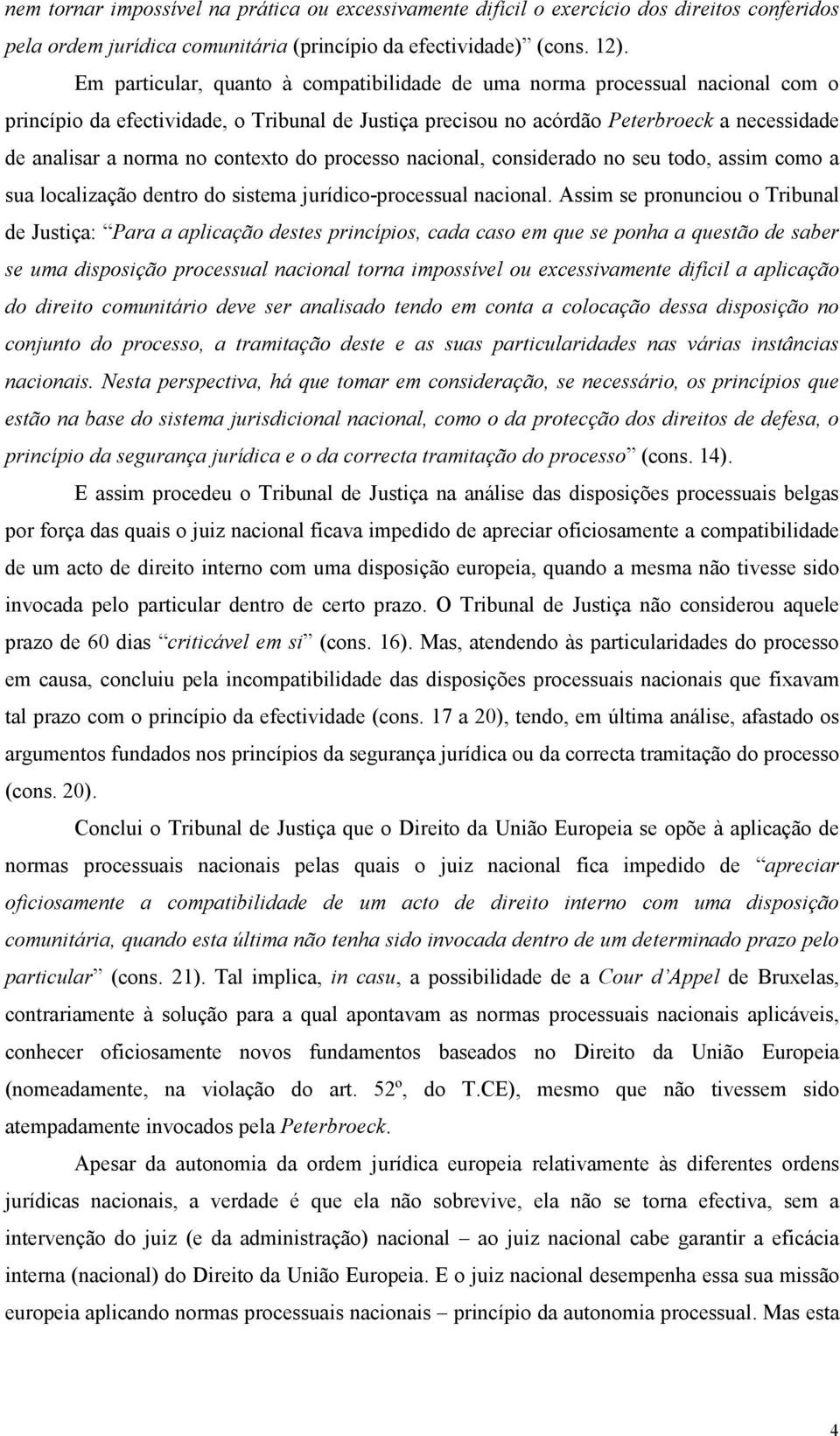 contexto do processo nacional, considerado no seu todo, assim como a sua localização dentro do sistema jurídico-processual nacional.