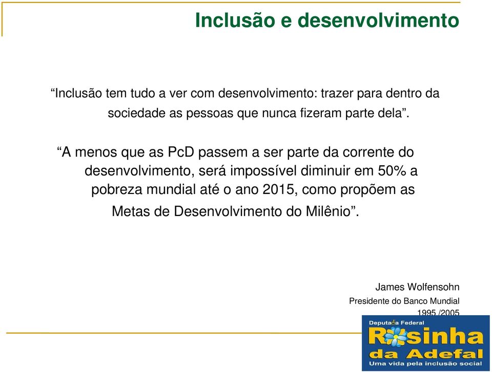 A menos que as PcD passem a ser parte da corrente do desenvolvimento, será impossível diminuir em